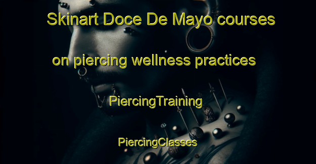 Skinart Doce De Mayo courses on piercing wellness practices | #PiercingTraining #PiercingClasses #SkinartTraining-Mexico