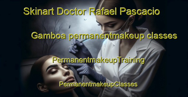 Skinart Doctor Rafael Pascacio Gamboa permanentmakeup classes | #PermanentmakeupTraining #PermanentmakeupClasses #SkinartTraining-Mexico