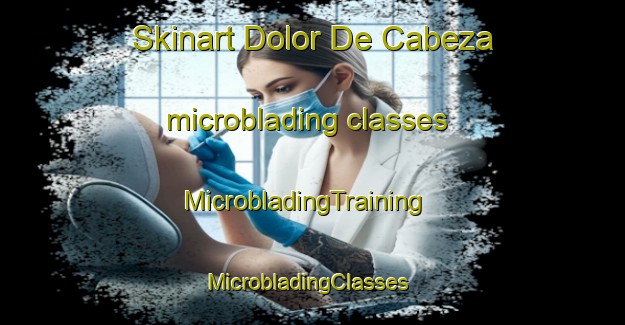 Skinart Dolor De Cabeza microblading classes | MicrobladingTraining | MicrobladingClasses | SkinartTraining-Mexico