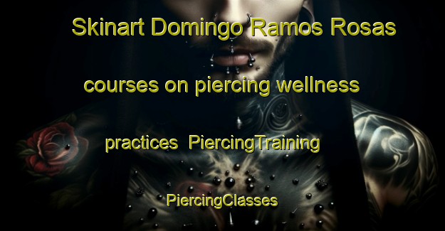 Skinart Domingo Ramos Rosas courses on piercing wellness practices | #PiercingTraining #PiercingClasses #SkinartTraining-Mexico