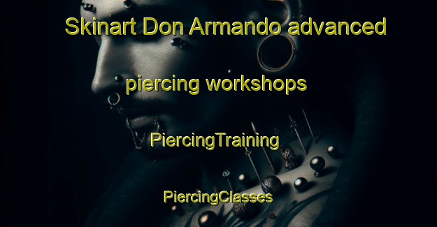 Skinart Don Armando advanced piercing workshops | #PiercingTraining #PiercingClasses #SkinartTraining-Mexico