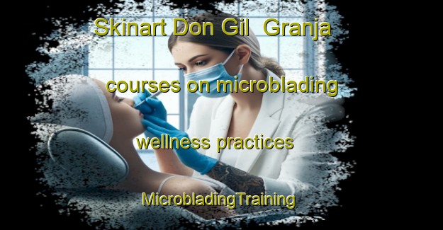 Skinart Don Gil  Granja courses on microblading wellness practices | #MicrobladingTraining #MicrobladingClasses #SkinartTraining-Mexico