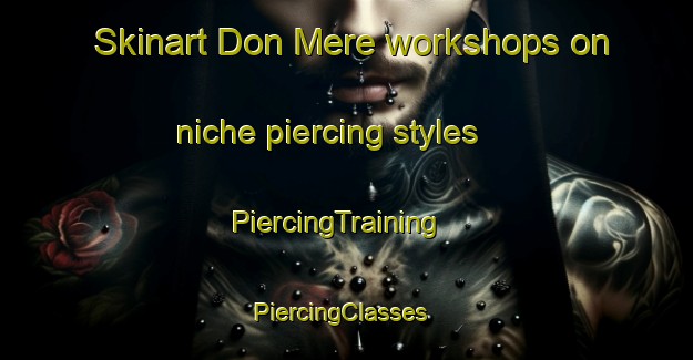 Skinart Don Mere workshops on niche piercing styles | PiercingTraining | PiercingClasses | SkinartTraining-Mexico