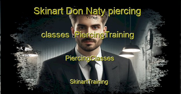 Skinart Don Naty piercing classes | #PiercingTraining #PiercingClasses #SkinartTraining-Mexico