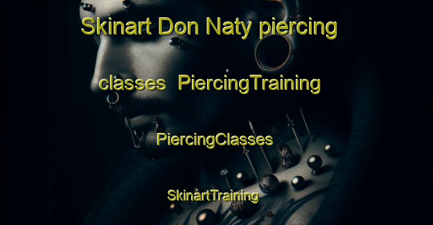 Skinart Don Naty piercing classes | #PiercingTraining #PiercingClasses #SkinartTraining-Mexico