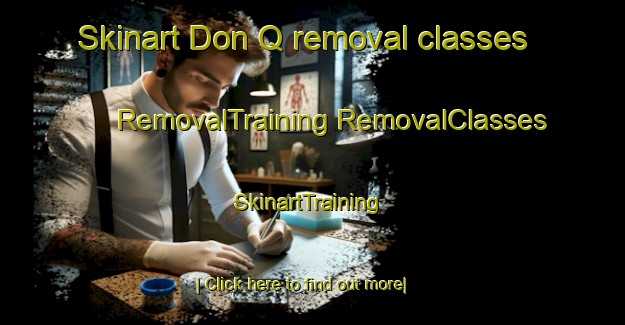 Skinart Don Q removal classes | #RemovalTraining #RemovalClasses #SkinartTraining-Mexico