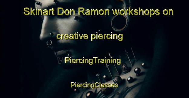 Skinart Don Ramon workshops on creative piercing | #PiercingTraining #PiercingClasses #SkinartTraining-Mexico