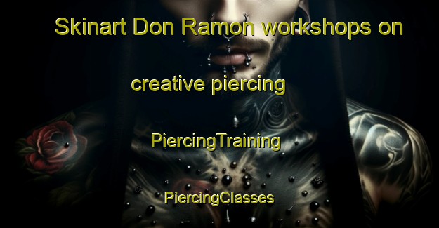 Skinart Don Ramon workshops on creative piercing | #PiercingTraining #PiercingClasses #SkinartTraining-Mexico