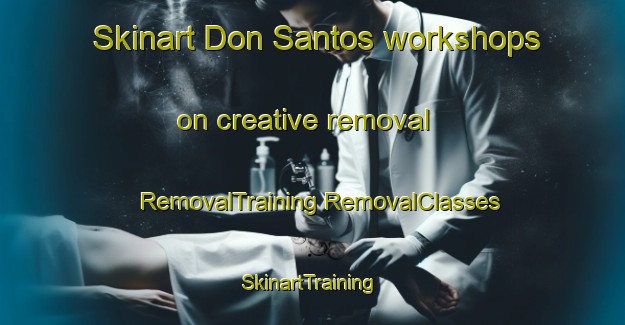 Skinart Don Santos workshops on creative removal | #RemovalTraining #RemovalClasses #SkinartTraining-Mexico