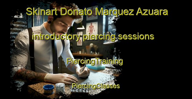 Skinart Donato Marquez Azuara introductory piercing sessions | #PiercingTraining #PiercingClasses #SkinartTraining-Mexico