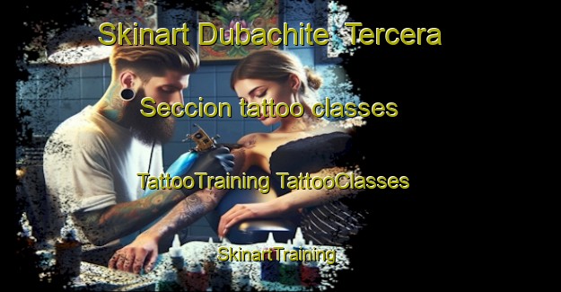 Skinart Dubachite  Tercera Seccion tattoo classes | #TattooTraining #TattooClasses #SkinartTraining-Mexico