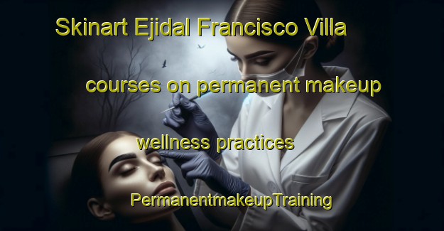 Skinart Ejidal Francisco Villa courses on permanent makeup wellness practices | #PermanentmakeupTraining #PermanentmakeupClasses #SkinartTraining-Mexico