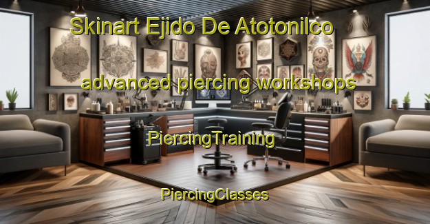 Skinart Ejido De Atotonilco advanced piercing workshops | #PiercingTraining #PiercingClasses #SkinartTraining-Mexico