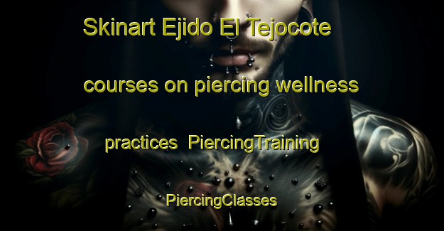 Skinart Ejido El Tejocote courses on piercing wellness practices | #PiercingTraining #PiercingClasses #SkinartTraining-Mexico