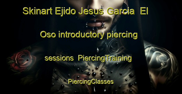 Skinart Ejido Jesus Garcia  El Oso introductory piercing sessions | #PiercingTraining #PiercingClasses #SkinartTraining-Mexico