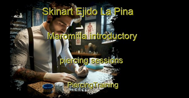 Skinart Ejido La Pina  Maromilla introductory piercing sessions | #PiercingTraining #PiercingClasses #SkinartTraining-Mexico