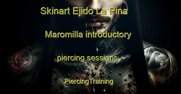 Skinart Ejido La Pina  Maromilla introductory piercing sessions | #PiercingTraining #PiercingClasses #SkinartTraining-Mexico