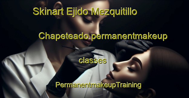 Skinart Ejido Mezquitillo  Chapeteado permanentmakeup classes | #PermanentmakeupTraining #PermanentmakeupClasses #SkinartTraining-Mexico