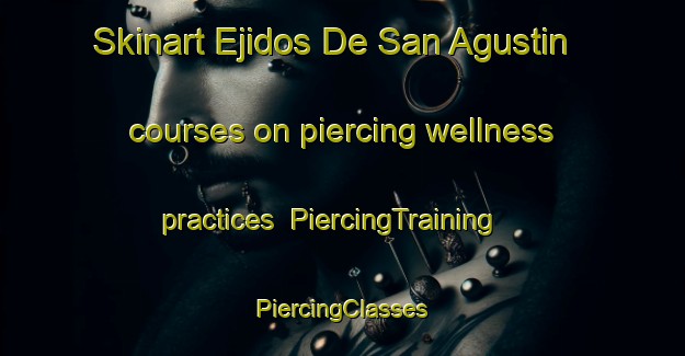 Skinart Ejidos De San Agustin courses on piercing wellness practices | #PiercingTraining #PiercingClasses #SkinartTraining-Mexico