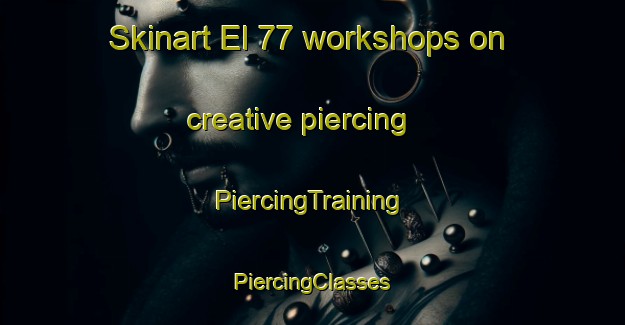 Skinart El 77 workshops on creative piercing | #PiercingTraining #PiercingClasses #SkinartTraining-Mexico