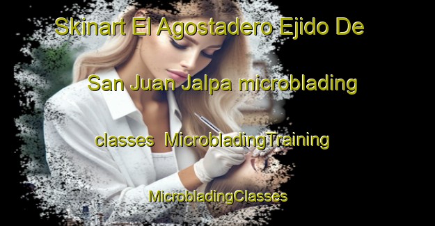 Skinart El Agostadero Ejido De San Juan Jalpa microblading classes | #MicrobladingTraining #MicrobladingClasses #SkinartTraining-Mexico