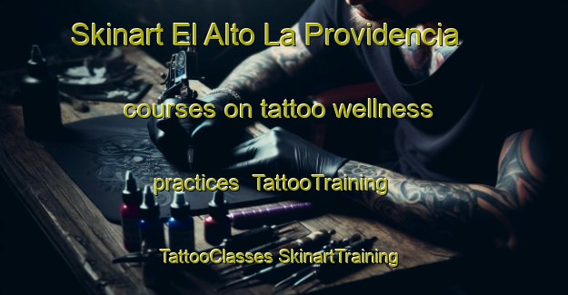 Skinart El Alto La Providencia courses on tattoo wellness practices | #TattooTraining #TattooClasses #SkinartTraining-Mexico