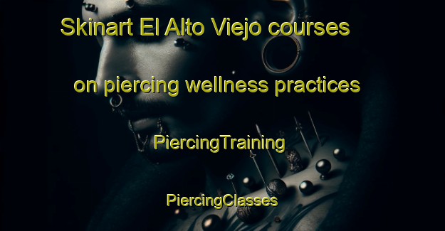 Skinart El Alto Viejo courses on piercing wellness practices | #PiercingTraining #PiercingClasses #SkinartTraining-Mexico