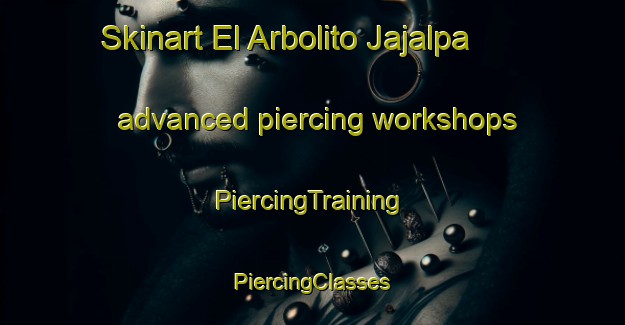 Skinart El Arbolito Jajalpa advanced piercing workshops | #PiercingTraining #PiercingClasses #SkinartTraining-Mexico