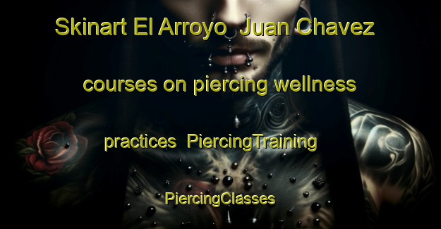 Skinart El Arroyo  Juan Chavez courses on piercing wellness practices | #PiercingTraining #PiercingClasses #SkinartTraining-Mexico