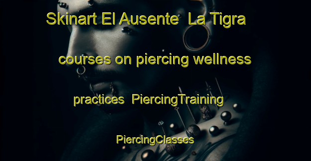 Skinart El Ausente  La Tigra courses on piercing wellness practices | #PiercingTraining #PiercingClasses #SkinartTraining-Mexico