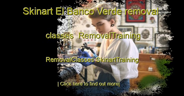 Skinart El Banco Verde removal classes | #RemovalTraining #RemovalClasses #SkinartTraining-Mexico