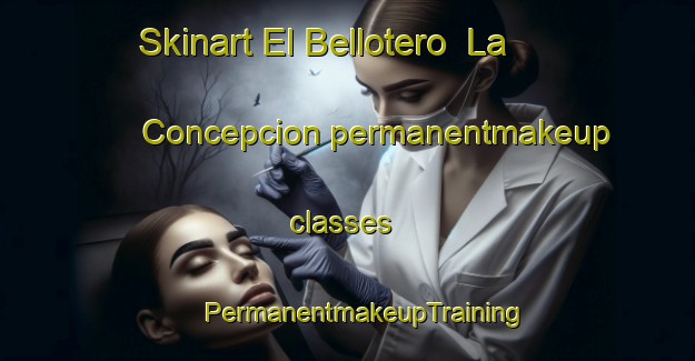 Skinart El Bellotero  La Concepcion permanentmakeup classes | #PermanentmakeupTraining #PermanentmakeupClasses #SkinartTraining-Mexico