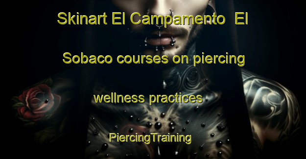 Skinart El Campamento  El Sobaco courses on piercing wellness practices | #PiercingTraining #PiercingClasses #SkinartTraining-Mexico