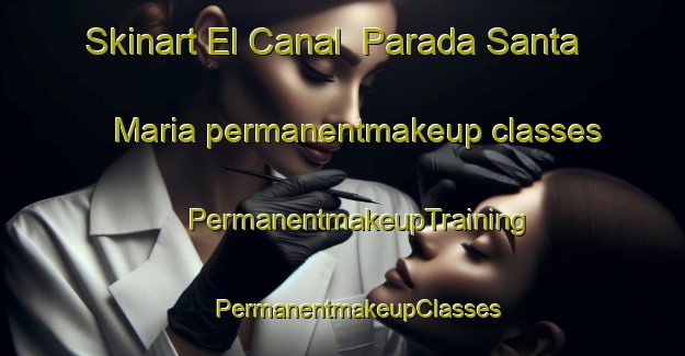 Skinart El Canal  Parada Santa Maria permanentmakeup classes | #PermanentmakeupTraining #PermanentmakeupClasses #SkinartTraining-Mexico