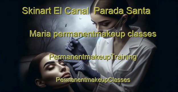 Skinart El Canal  Parada Santa Maria permanentmakeup classes | #PermanentmakeupTraining #PermanentmakeupClasses #SkinartTraining-Mexico