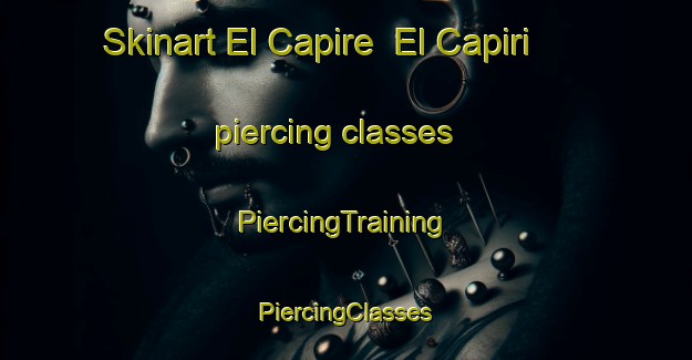 Skinart El Capire  El Capiri piercing classes | #PiercingTraining #PiercingClasses #SkinartTraining-Mexico