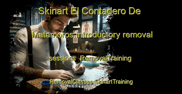 Skinart El Contadero De Matamoros introductory removal sessions | #RemovalTraining #RemovalClasses #SkinartTraining-Mexico