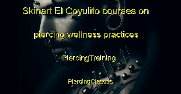 Skinart El Coyulito courses on piercing wellness practices | #PiercingTraining #PiercingClasses #SkinartTraining-Mexico