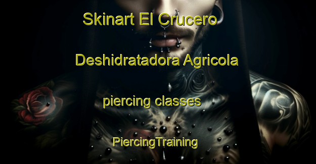 Skinart El Crucero  Deshidratadora Agricola piercing classes | #PiercingTraining #PiercingClasses #SkinartTraining-Mexico