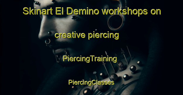 Skinart El Demino workshops on creative piercing | #PiercingTraining #PiercingClasses #SkinartTraining-Mexico