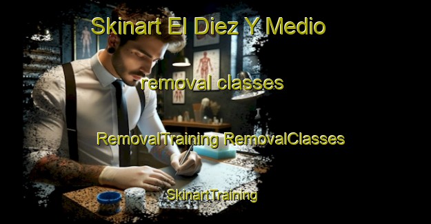 Skinart El Diez Y Medio removal classes | #RemovalTraining #RemovalClasses #SkinartTraining-Mexico