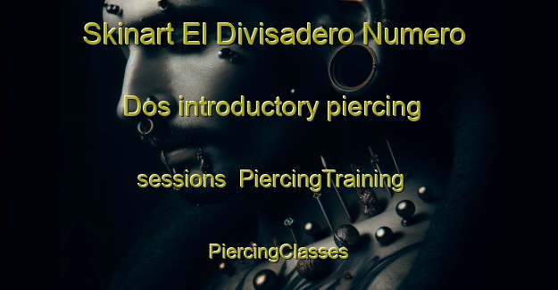 Skinart El Divisadero Numero Dos introductory piercing sessions | #PiercingTraining #PiercingClasses #SkinartTraining-Mexico