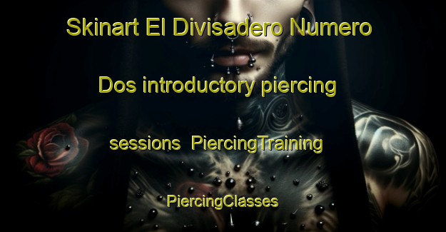 Skinart El Divisadero Numero Dos introductory piercing sessions | #PiercingTraining #PiercingClasses #SkinartTraining-Mexico