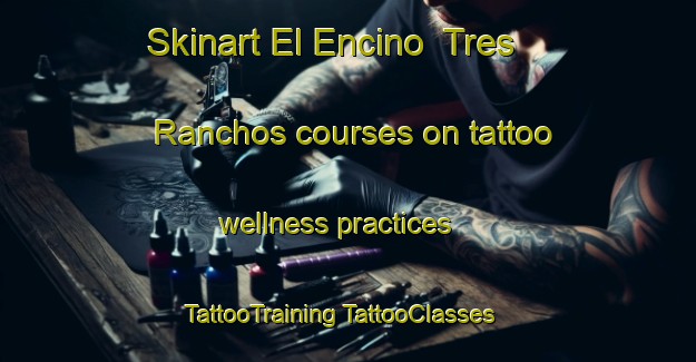 Skinart El Encino  Tres Ranchos courses on tattoo wellness practices | #TattooTraining #TattooClasses #SkinartTraining-Mexico