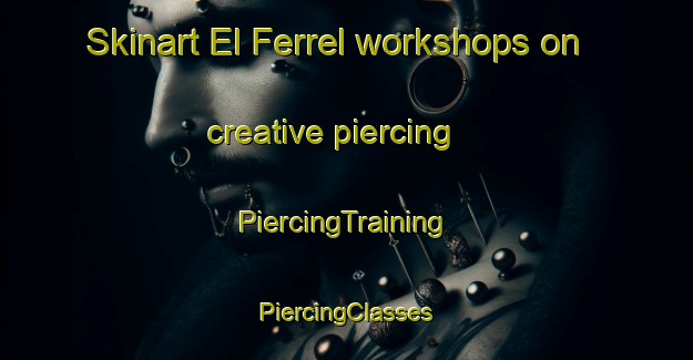 Skinart El Ferrel workshops on creative piercing | #PiercingTraining #PiercingClasses #SkinartTraining-Mexico