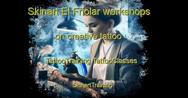 Skinart El Friolar workshops on creative tattoo | #TattooTraining #TattooClasses #SkinartTraining-Mexico