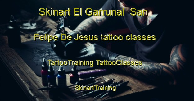 Skinart El Garrunal  San Felipe De Jesus tattoo classes | #TattooTraining #TattooClasses #SkinartTraining-Mexico