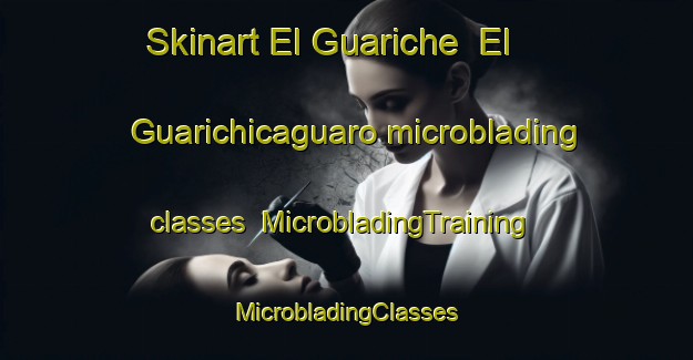 Skinart El Guariche  El Guarichicaguaro microblading classes | #MicrobladingTraining #MicrobladingClasses #SkinartTraining-Mexico