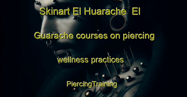 Skinart El Huarache  El Guarache courses on piercing wellness practices | #PiercingTraining #PiercingClasses #SkinartTraining-Mexico