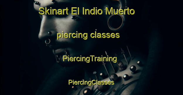 Skinart El Indio Muerto piercing classes | #PiercingTraining #PiercingClasses #SkinartTraining-Mexico